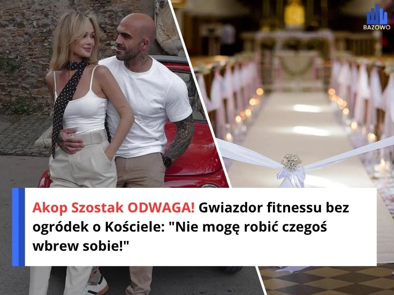 Akop Szostak ODWAGA! Gwiazdor fitnessu bez ogródek o Kościele: "Nie mogę robić czegoś wbrew sobie!"